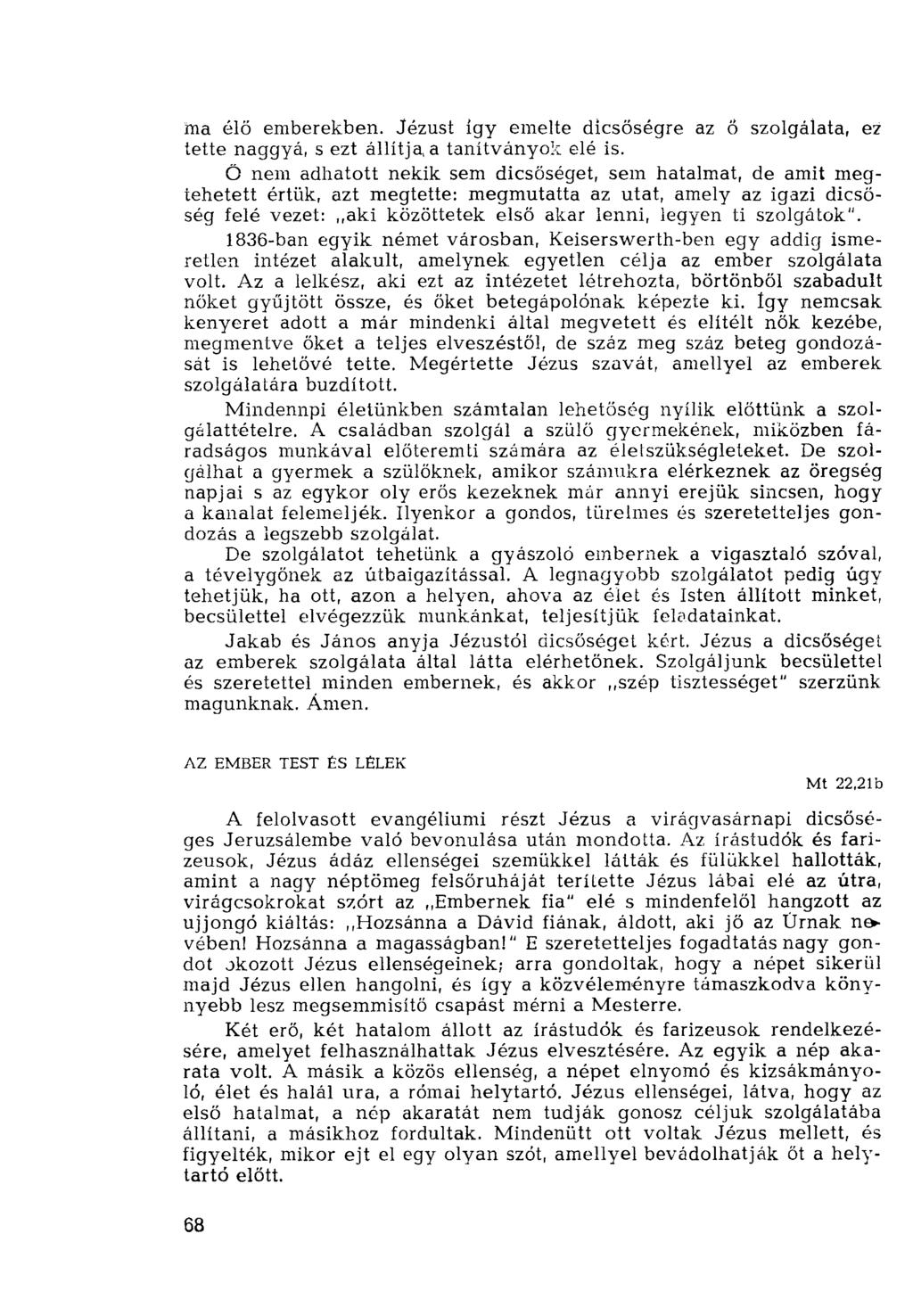 ma élő emberekben. Jézust így emelte dicsőségre az Ö szolgálata, ez tette naggyá, s ezt állítja, a tanítványok elé is.