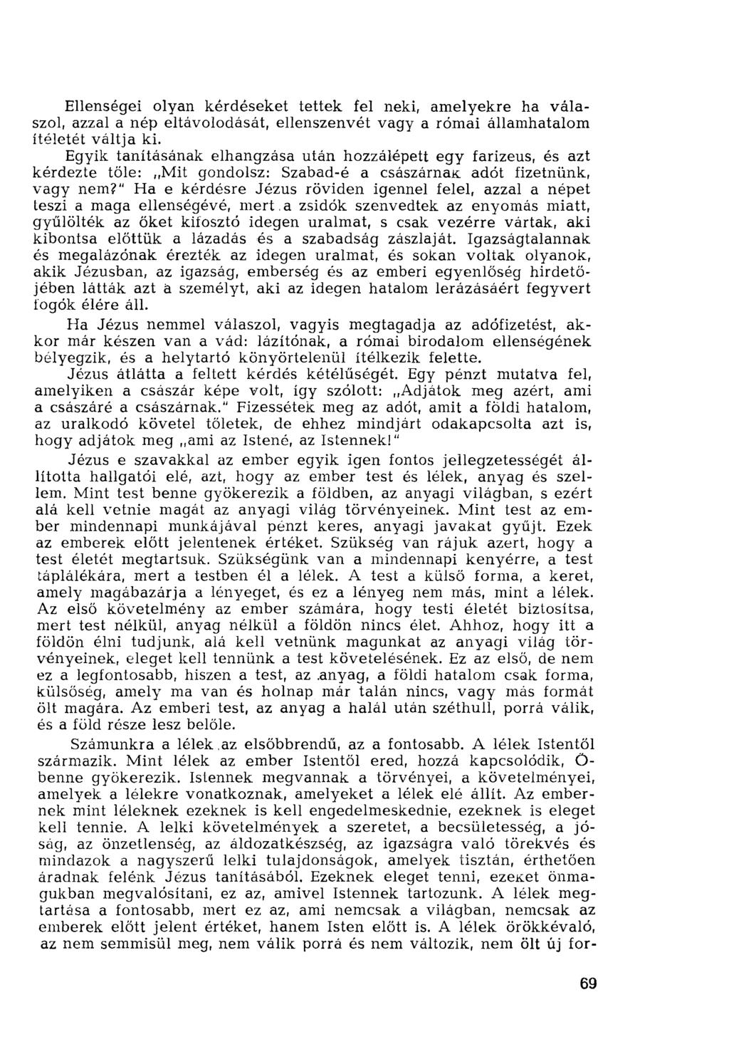 Ellenségei olyan kérdéseket tettek fel neki, amelyekre ha válaszol, azzal a nép eltávolodását, ellenszenvét vagy a római államhatalom ítéletét váltja ki.