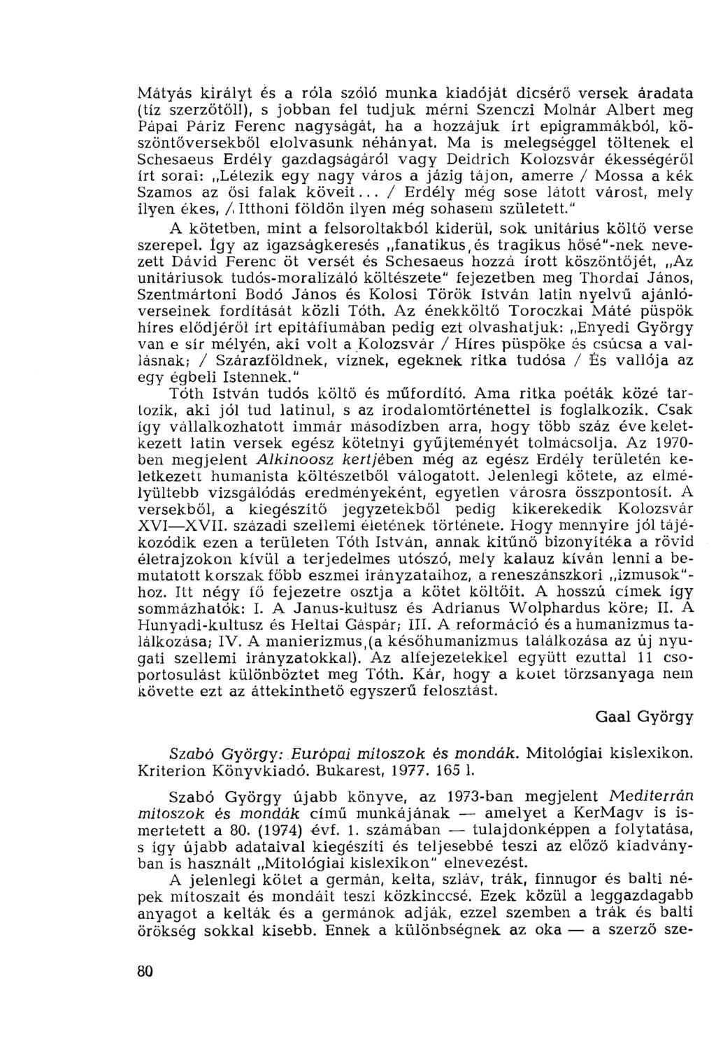 Mátyás királyt és a róla szóló munka kiadóját dicsérő versek áradata (tíz szerzőtöli), s jobban fel tudjuk mérni Szenczi Molnár Albert meg Pápai Páriz Ferenc nagyságát, ha a hozzájuk írt