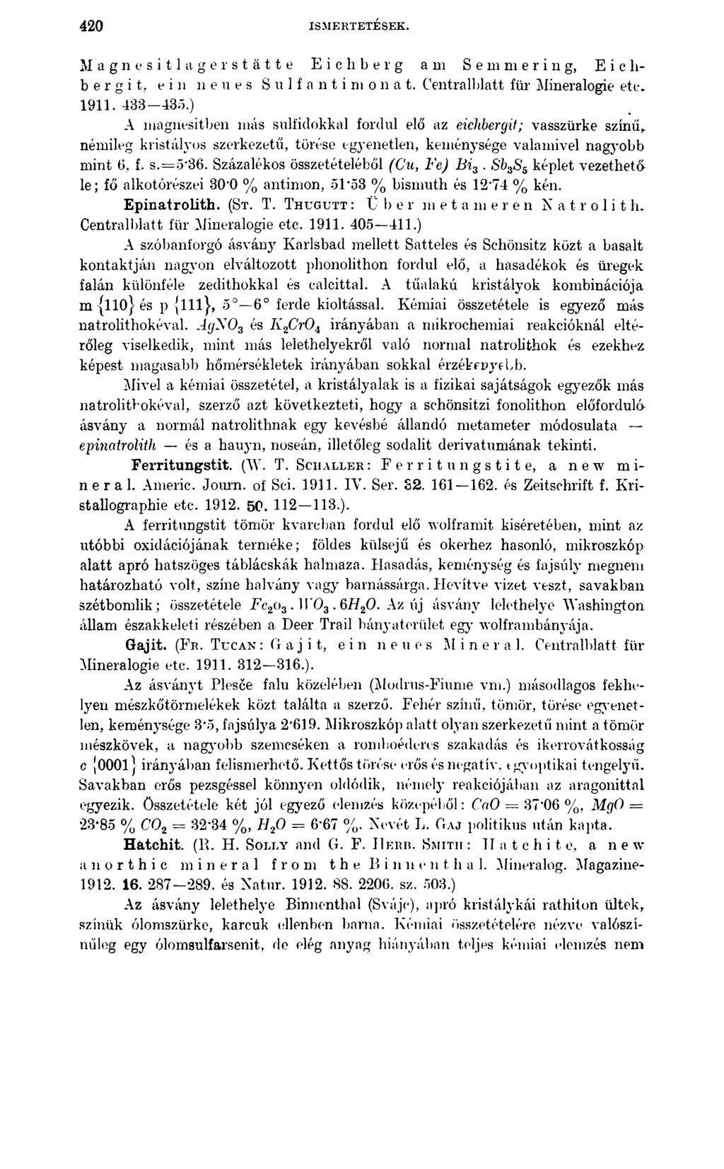 420 ISMERTETÉSEK. Magnesitlagerstätte E i c li b e r g am Semmering, E i c lib e r g i t, ein neues Sulf antimonat. Centralblatt für Mineralogie etcv 1911. 433-435.