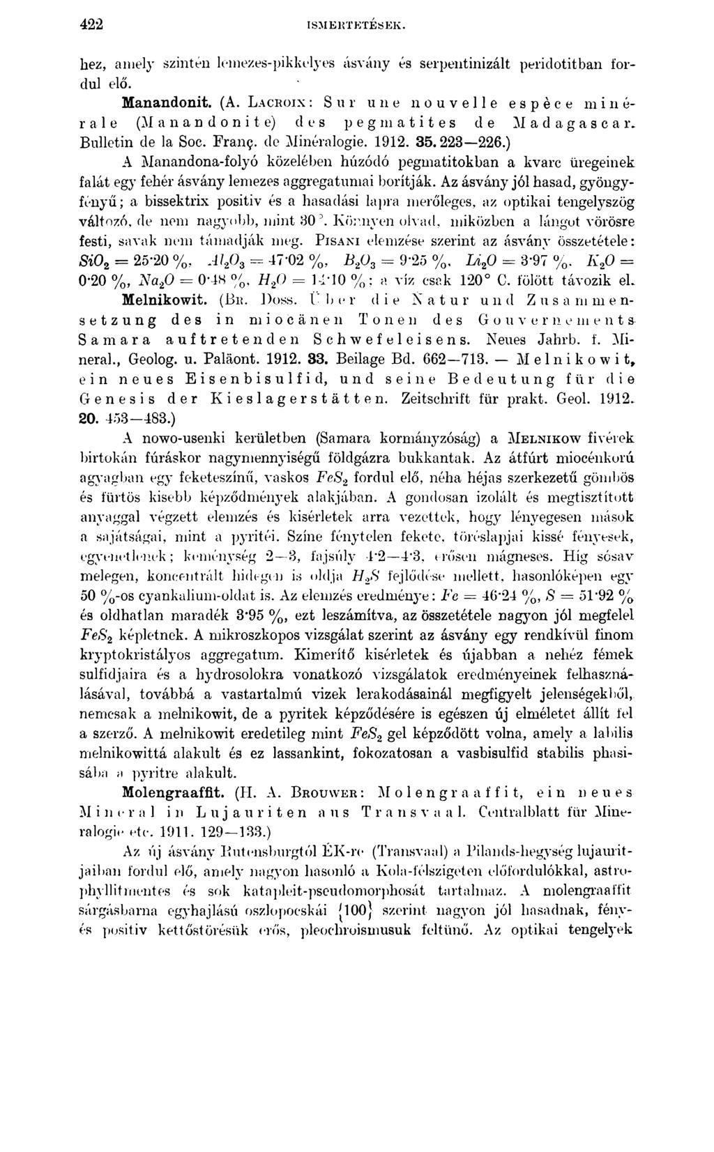 422 ISMERTETÉSEK. hez, amely szintén lem ezes-pikkelyes ásvány és serpentinizált periclotitbán fordul elő. Manandonit. (A.