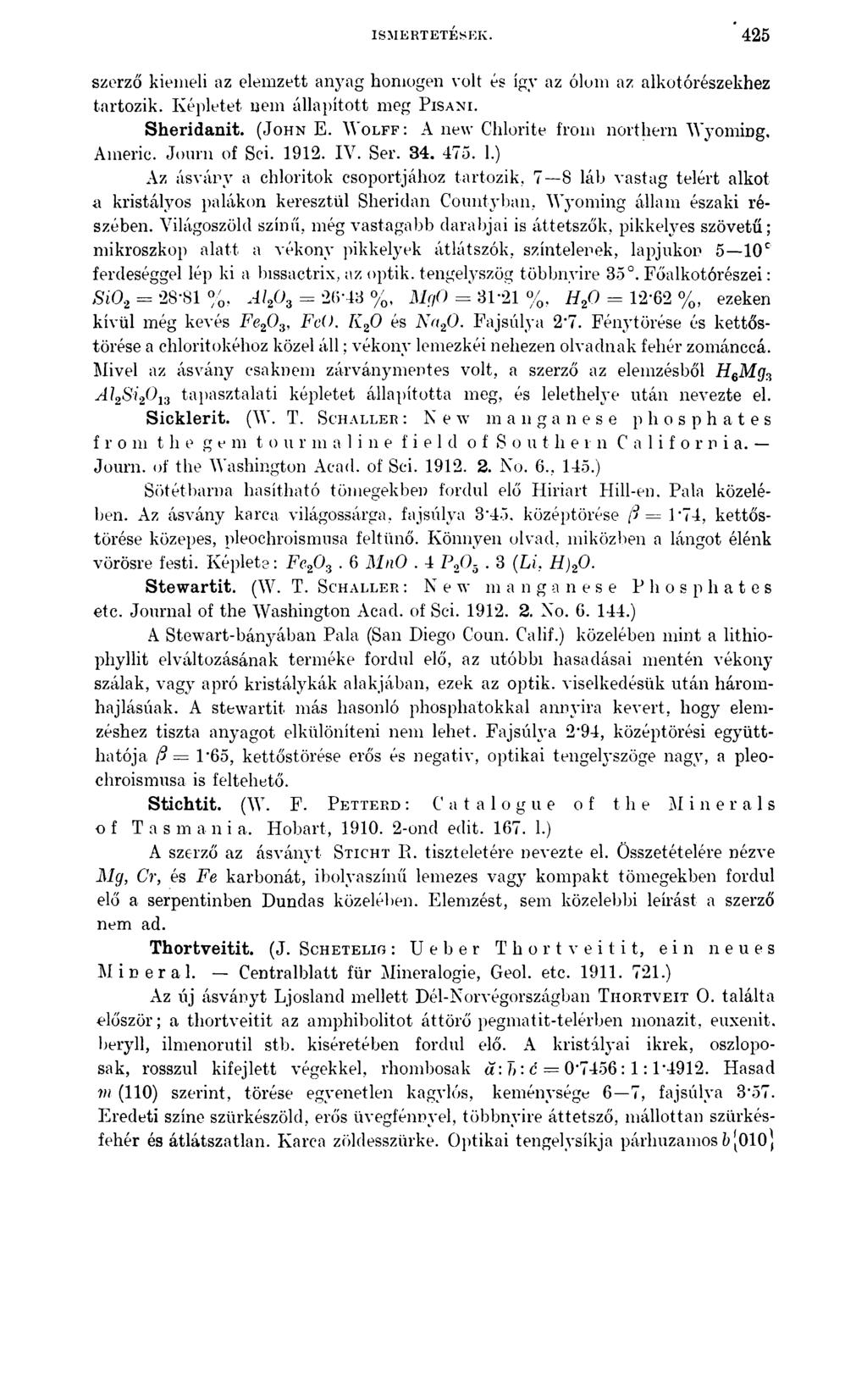 ISMERTETÉSEK. 425 szerző kiemeli az elemzett anyag homogen volt és így az ólom az alkotórészekhez tartozik. Képletet nem állapított meg Pisani. Sheridanit. (John E.