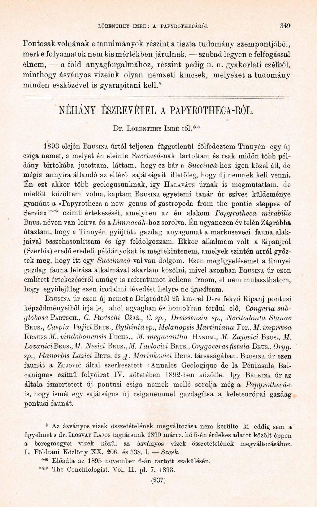 LŐRENTHEY IM RE: A PAPYROTHECÁRÓL 349 F ontosak volnának e tanulm ányok részint a tiszta tudom ány szem p on tjából, m ert e folyam atok n em kis m értékben járulnak, szabad legyen e felfogással éln