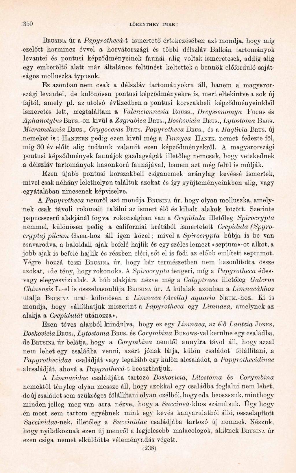 350 LŐBENTHEY IMBE : B e u s i n a úr a P apyrotheca-1 ismertető értekezésében azt mondja, hogy mig ezelőtt harmincz évvel a horvátországi és többi délszláv Balkán tartományok levantei és pontusi