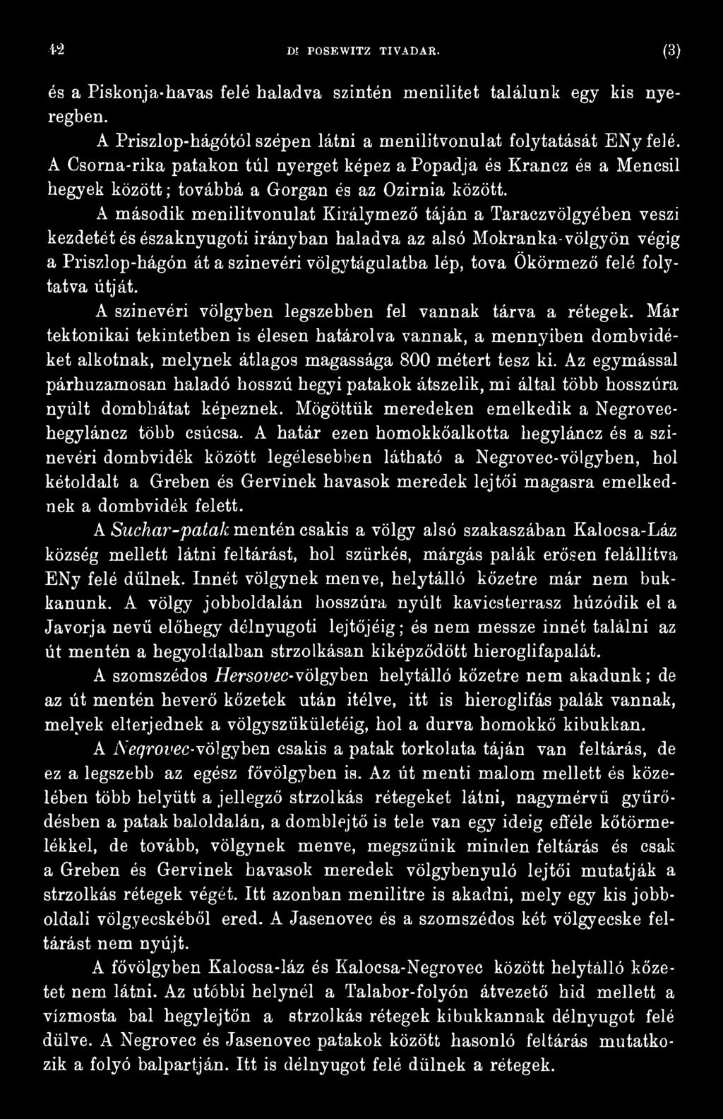 Már tektonikai tekintetben is élesen határolva vannak, a mennyiben dombvidéket alkotnak, melynek átlagos magassága 800 métert tesz ki.