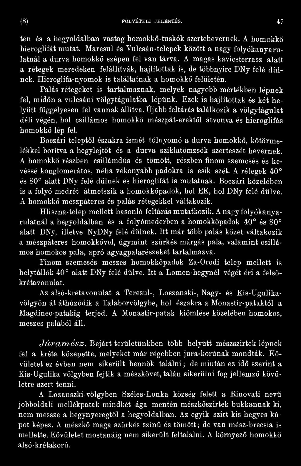 Űjabb feltárás találkozik a völgytágulat déli végén, hol csillámos homokkő mészpát-erektől átvonva és hieroglifás homokkő lép fel.