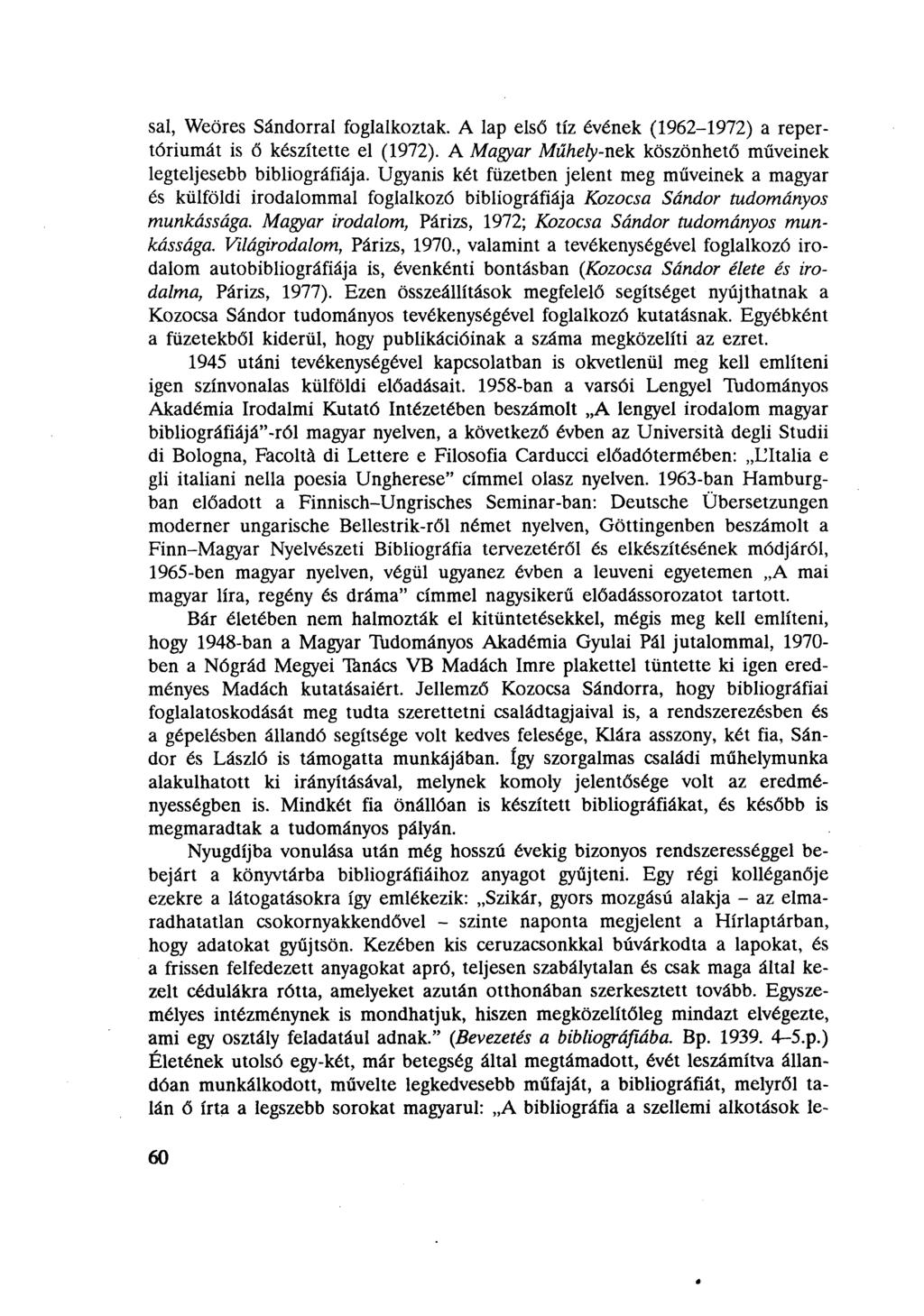 sal, Weöres Sándorral foglalkoztak. A lap első tíz évének (1962-1972) a repertóriumát is ő készítette el (1972). A Magyar Műhely-nek köszönhető műveinek legteljesebb bibliográfiája.