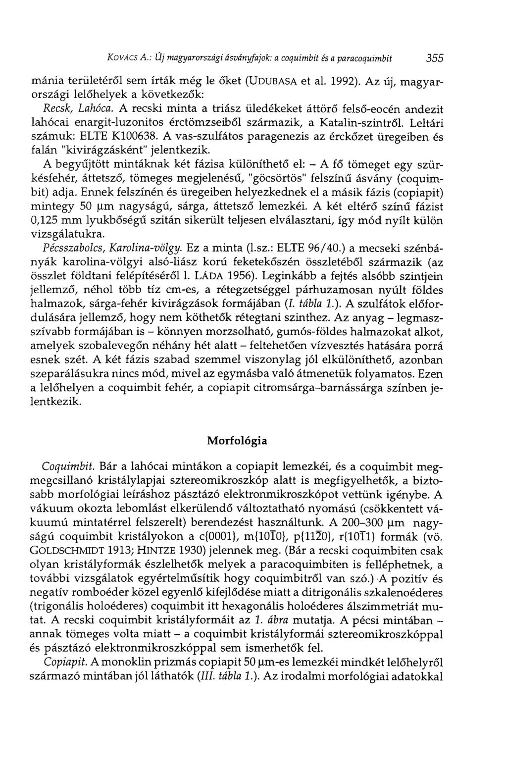 KOVÁCS A.: Új magyarországi ásványfajok: a coquimbit és a paracoquimbit 355 mánia területéről sem írták még le őket (UDUBASA et al. 1992). Az új, magyarországi lelőhelyek a következők: Recsk, Lahóca.
