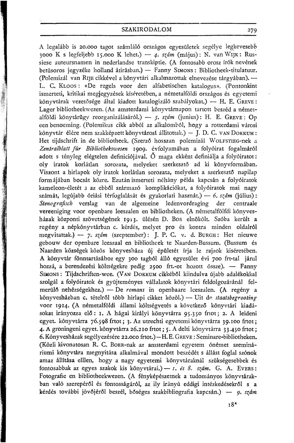 SZAKIRODALOM 279 A legalább is 20.000 tagot számláló országos egyesületek segélye legkevesebb 3000 K s legfeljebb 15.000 K lehet.) 4. s%ám (május): N.