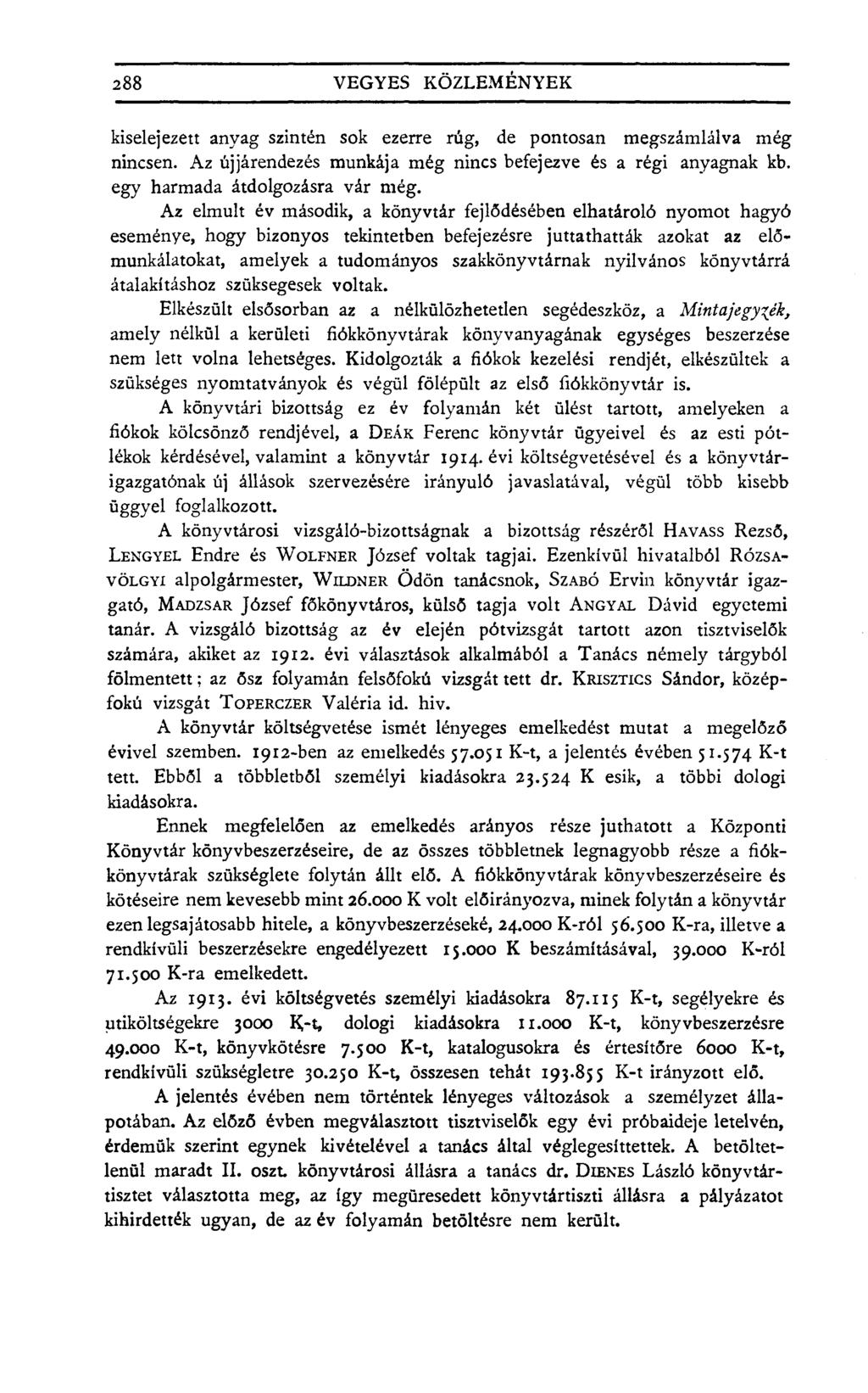 288 VEGYES KÖZLEMÉNYEK kiselejezett anyag szintén sok ezerre rúg, de pontosan megszámlálva még nincsen. Az újjárendezés munkája még nincs befejezve és a régi anyagnak kb.