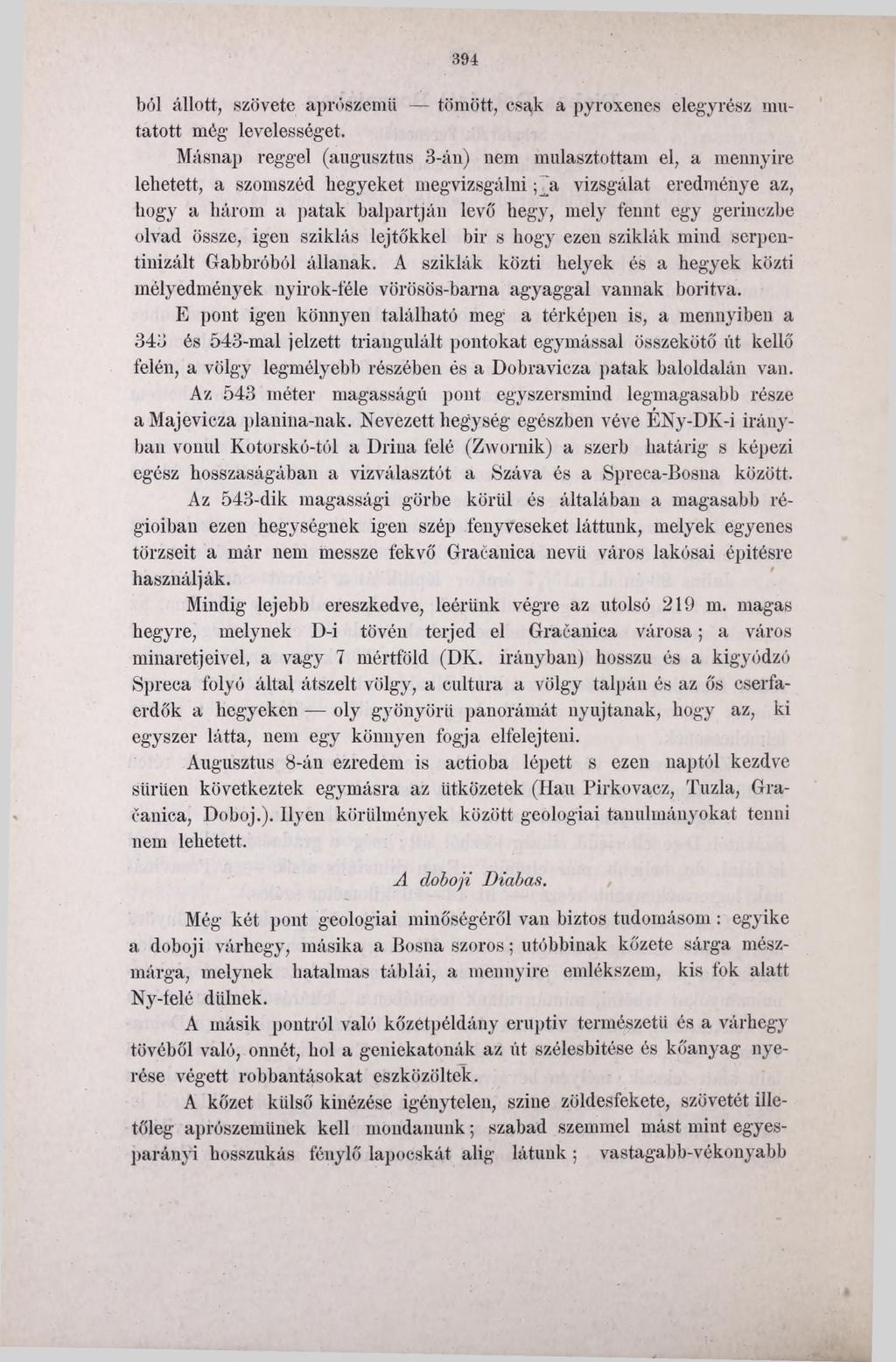 394 ból állott, szövete aprószemü tömött, csak a pyroxenes elegyrész mutatott még levelességet.