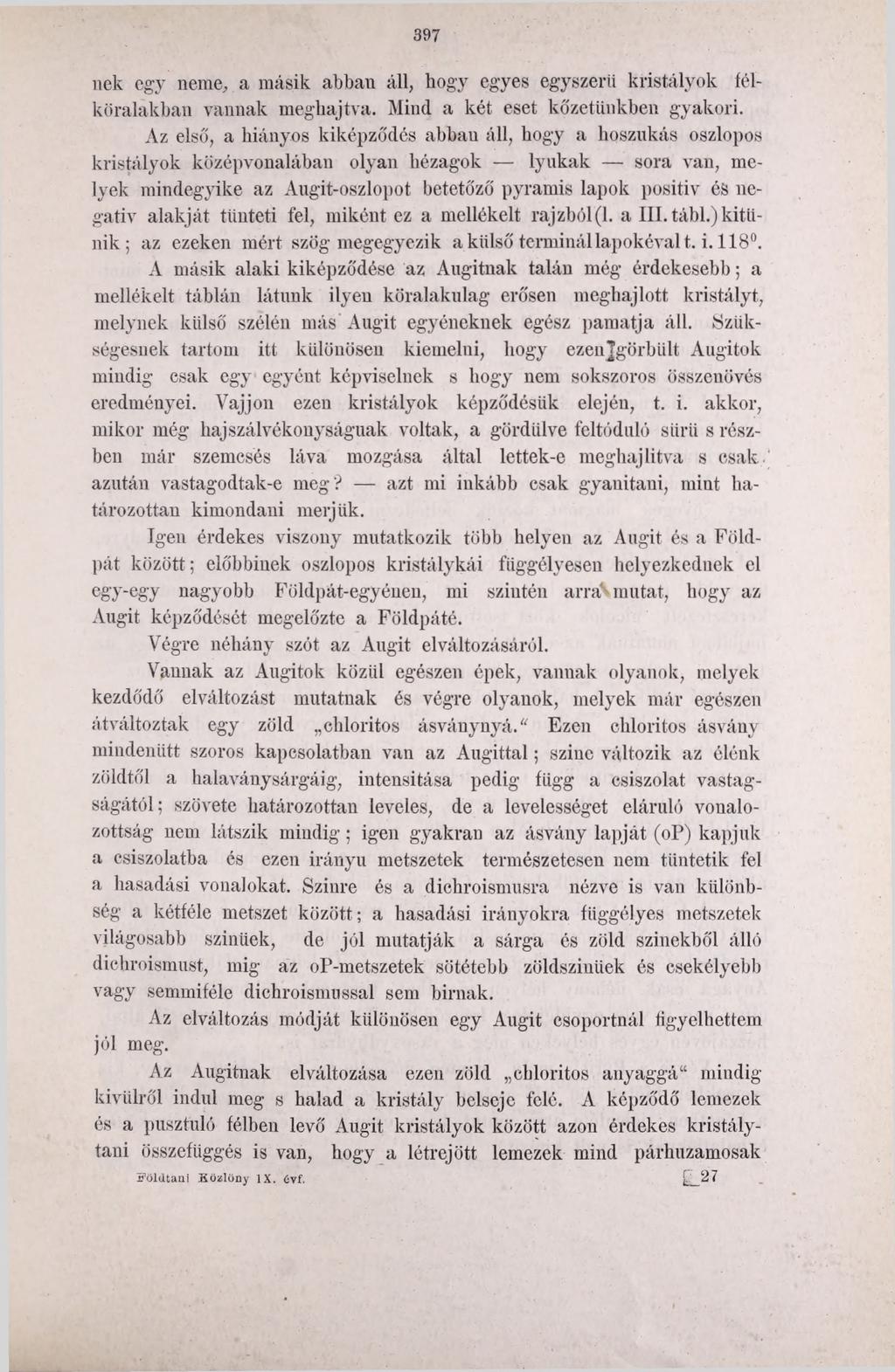 397 nek egy neme, a másik abban áll, hogy egyes egyszerű kristályok félköralakban vannak meghajtva. Mind a két eset kőzetünkben gyakori.