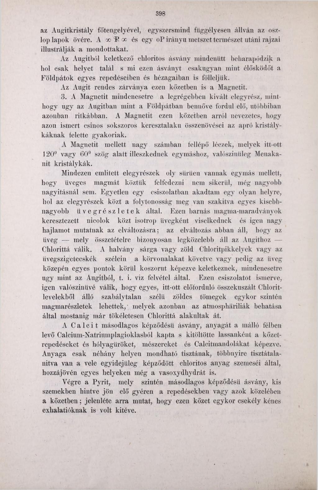 398 az Augitkristály főtengelyével, egyszersmind függélyesen állván az oszlop lapok övére. A co I5 cc és egy op irányú metszet természet utáni rajzai illustrálják a mondottakat.