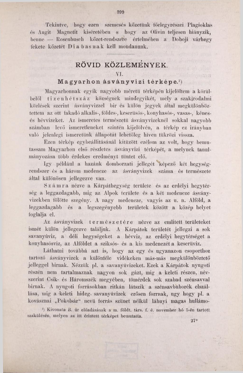 399 Tekintve, hogy ezen szemcsés kőzetünk főelegyrészei Plagioklas és Angit Magnetit kíséretében s hogy az Olivin teljesen hiányzik, benne Rosenbusch kőzct-rendszeve értelmében a Doboji várhegy