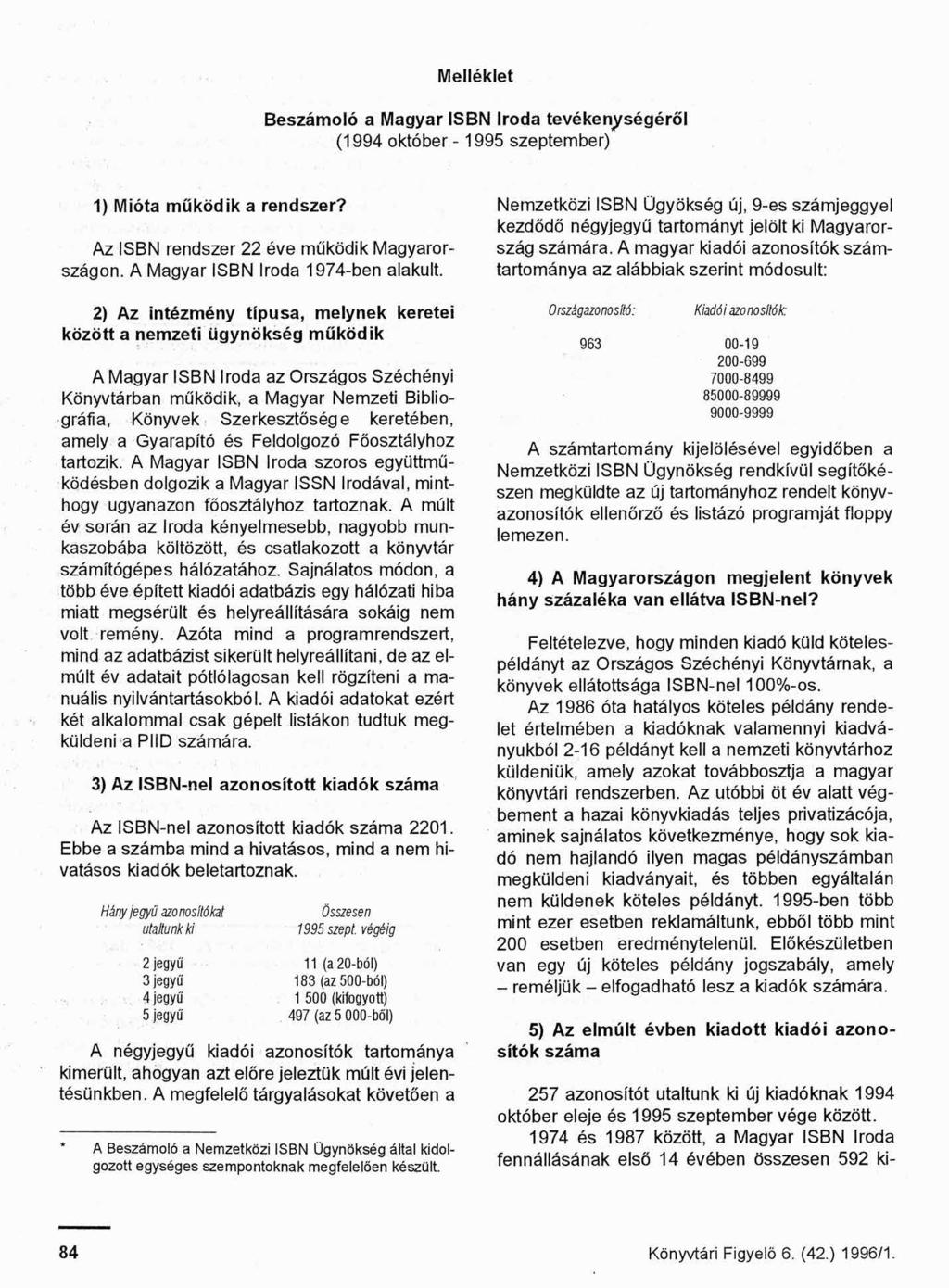 Melléklet Beszámoló a Magyar ISBN Iroda tevékenységéről (1994 október - 1995 szeptember) 1) Mióta működik a rendszer? Az ISBN rendszer 22 éve működik Magyarországon.