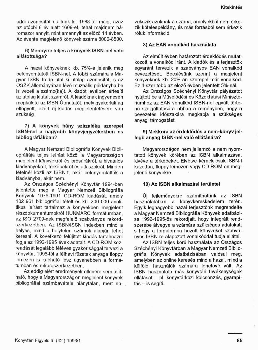 adói azonosítót utaltunk ki. 1988-től máig, azaz az utóbbi 8 év alatt 1609-et, tehát majdnem háromszor annyit, mint amennyit az előző 14 évben. Az évente megjelenő könyvek száma 8000-8500.