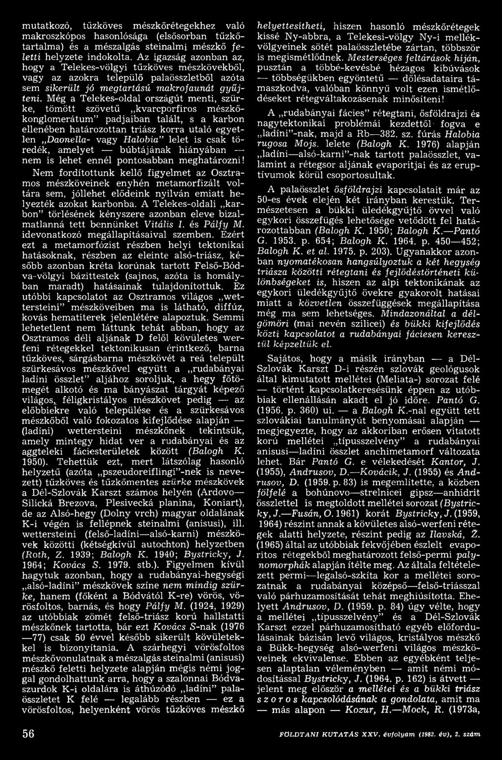 Nem fordítottunk kellő figyelmet az Osztramos mészköveinek enyhén metamorfizált voltára sem, jóllehet elődeink nyilván emiatt helyezték azokat karbonba.