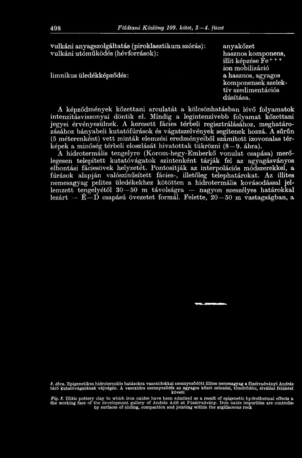 agyagos komponensek szelektív szedimentációs dúsítása. A képződmények kőzettani arculatát a kölcsönhatásban lévő folyamatok intenzitásviszonyai döntik el.