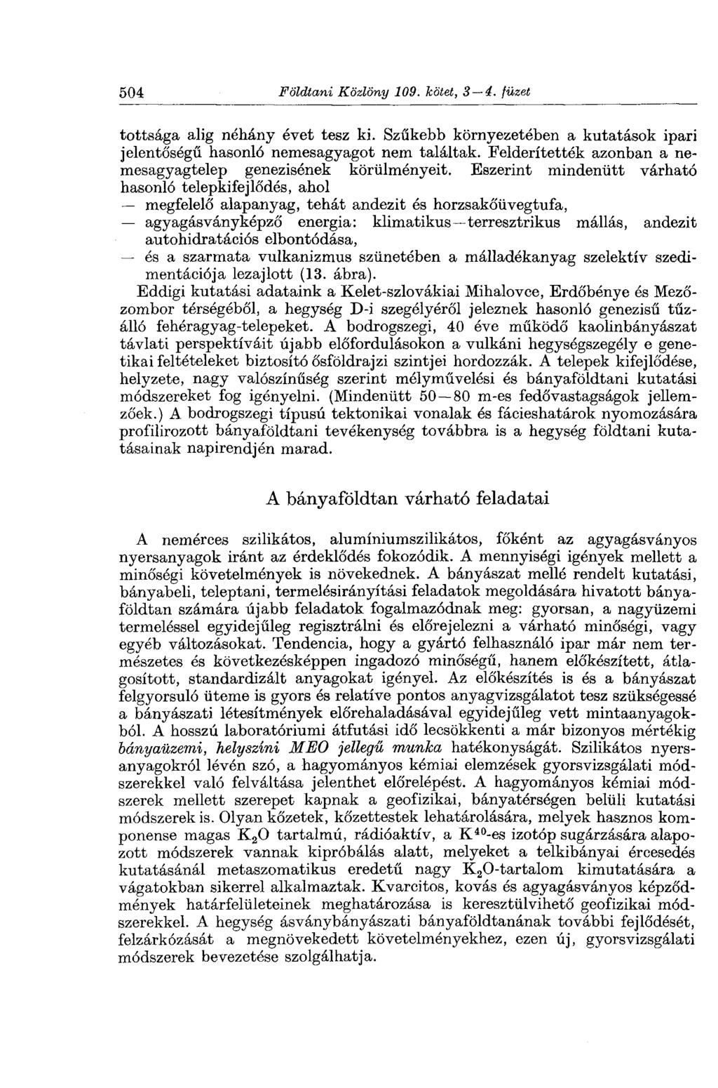 504 Földtani Közlöny 109. kötet, 3 4. füzet tottsága alig néhány évet tesz ki. Szűkebb környezetében a kutatások ipari jelentőségű hasonló nemesagyagot nem találtak.