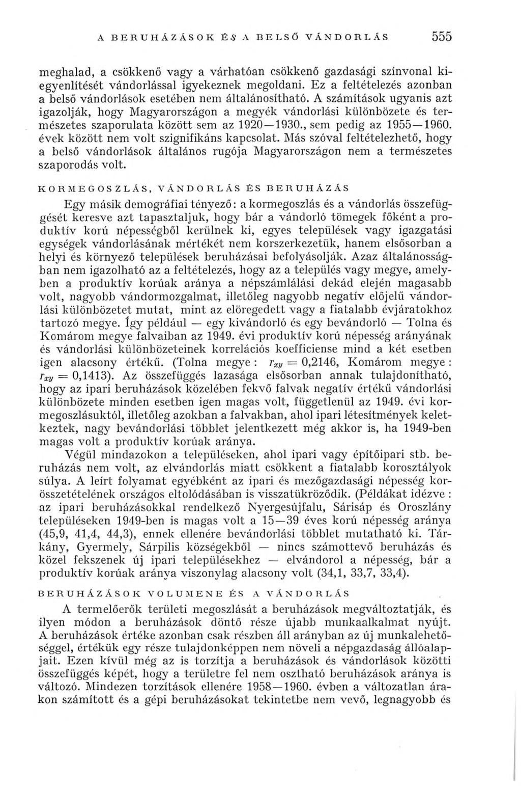 A BERU H Á ZÁ SO K ÉS A BELSŐ VÁNDORLÁS 555 meghalad, a csökkenő vagy a várhatóan csökkenő gazdasági színvonal kiegyenlítését vándorlással igyekeznek megoldani.