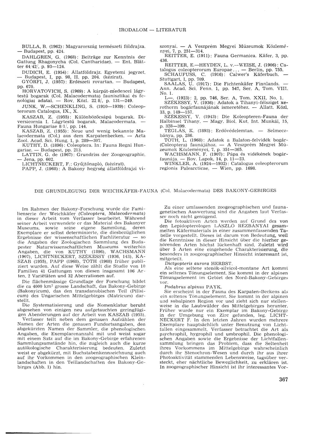 IRODALOM LITERATUR BULLA, В. (1962) : Magyarország természeti földrajza. Budapest, pp. 424. DAHLGREN, G. (1968): Beiträge zur Kenntnis der Gattung Rhagonycha (Col. Cantharidae). Ent.