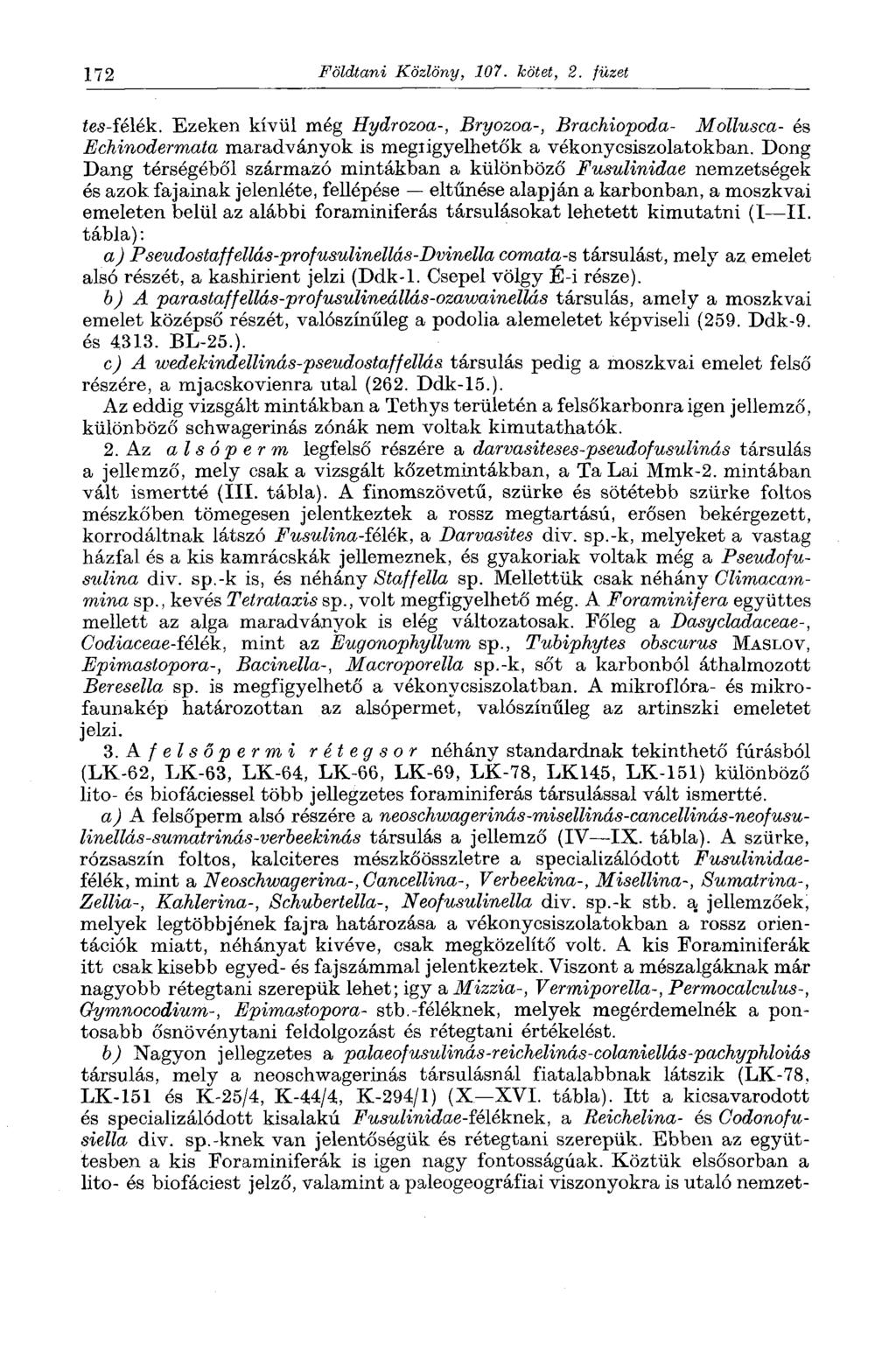 172 Földtani Közlöny, 107. kötet, 2. füzet íes-félék. Ezeken kívül még Hydrozoa-, Bryozoa-, Brachiopoda- Mollusca- és Echinodermata maradványok is megiigyelhetők a vékonycsiszolatokban.
