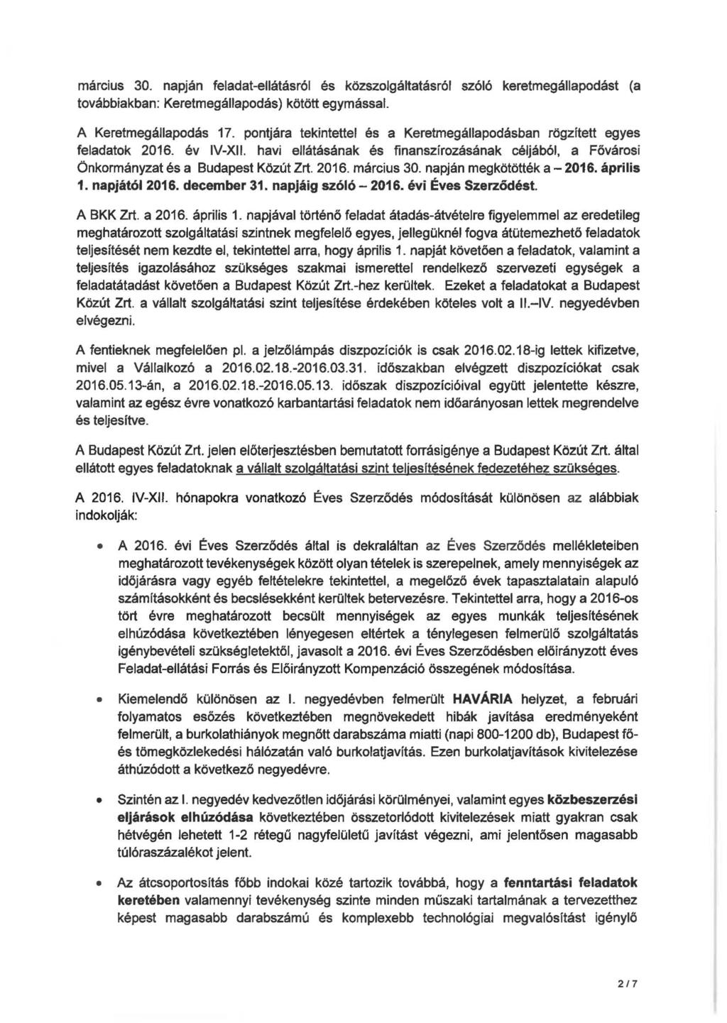 marc1us 30. napján feladat-ellátásról és közszolgáltatásról szóló keretmegállapodást (a továbbiakban: Keretmegállapodás) kötött egymással. A Keretmegállapodás 17.