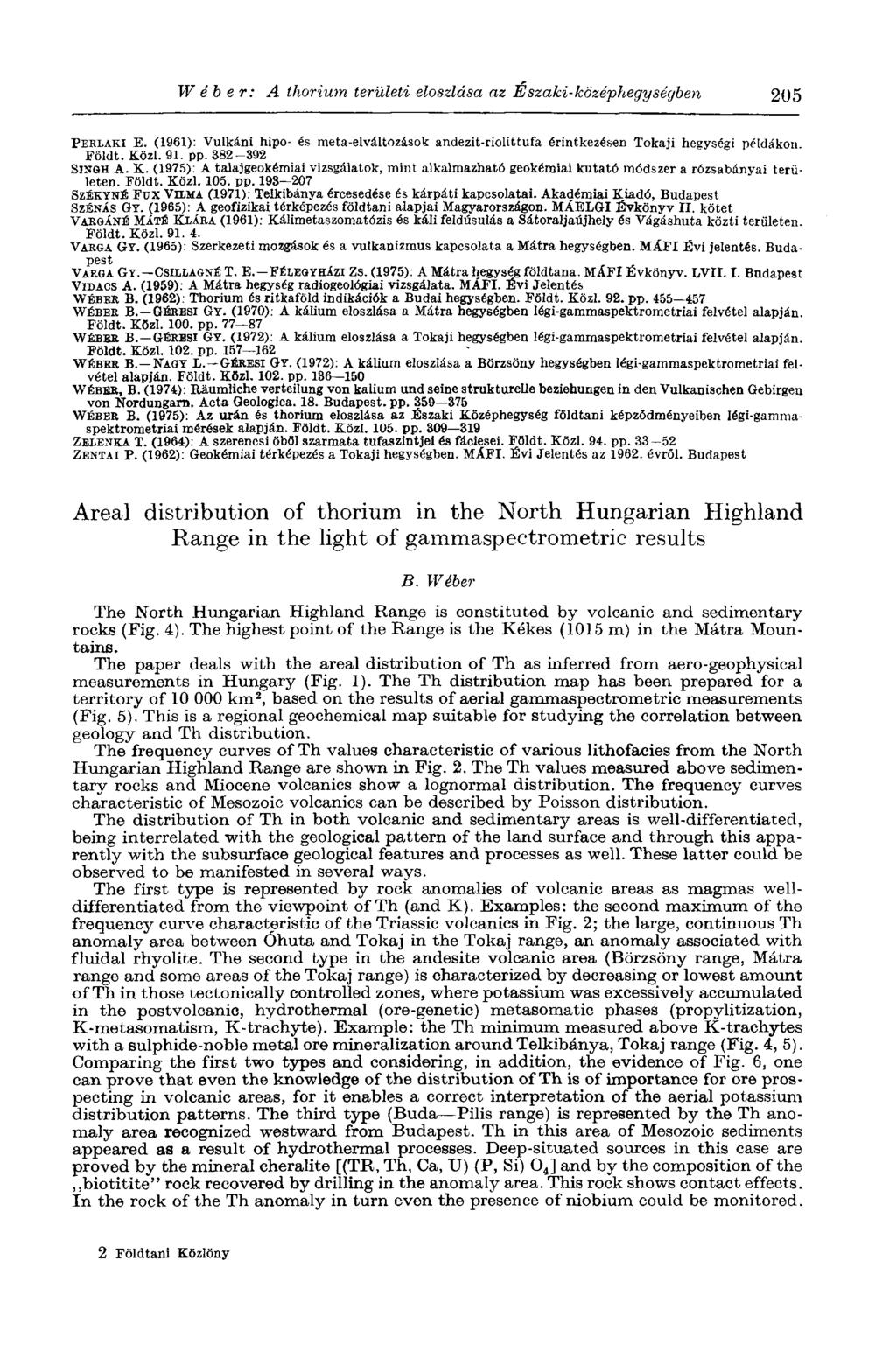W é b e r : A thorium területi eloszlása az Északi-középhegységben 205 PERLAKI E. (1961): Vulkáni hipo- és meta-elváltozások andezit-riolittufa érintkezésen Tokaji hegységi példákon Földt. Közi. 91.