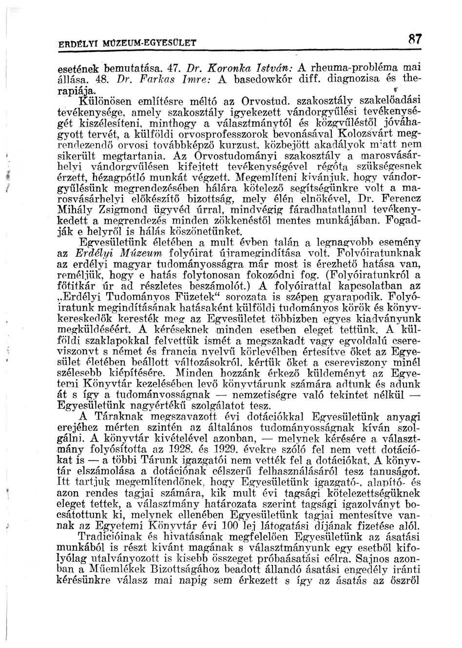 ERDÉLYI MÚZEUM-EGYESÜLET 87 esetének bemutatása. 47. Dr. KoronJca István: A rheuma-probléma mai állása. 48. Dr. Farkas Imre: A basedowkór diff. diagnózisa és therapiája.
