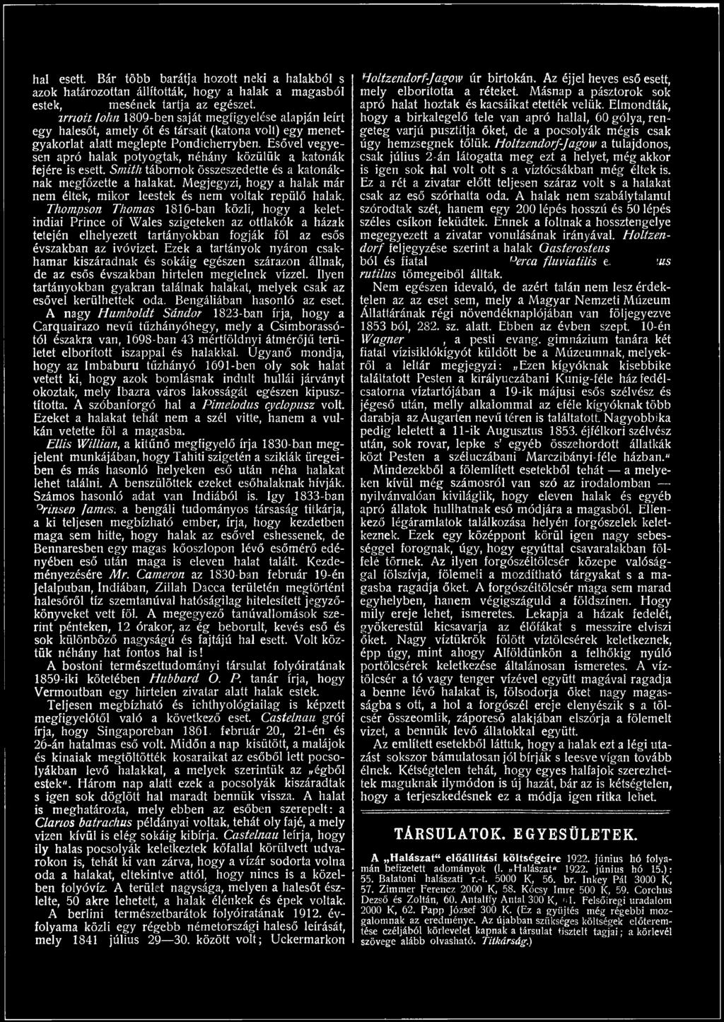 Thomas 1816-ban közli, hogy a keletindiai Prince of Wales szigeteken az ottlakók a házak tetején elhelyezett tartányokban fogják föl az esős évszakban az ivóvizet.