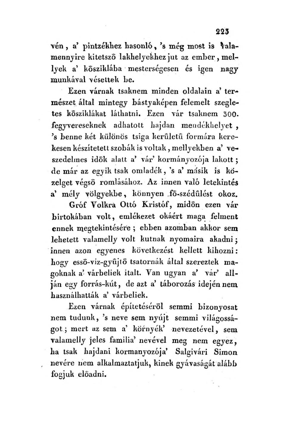 223 vén, a pintzékhez hasonló, s még most is Valamennyire kitetsző lakhelyekhez jut az ember, mellyek a kősziklába mesterségesen és igen nagy munkával vésettek be.