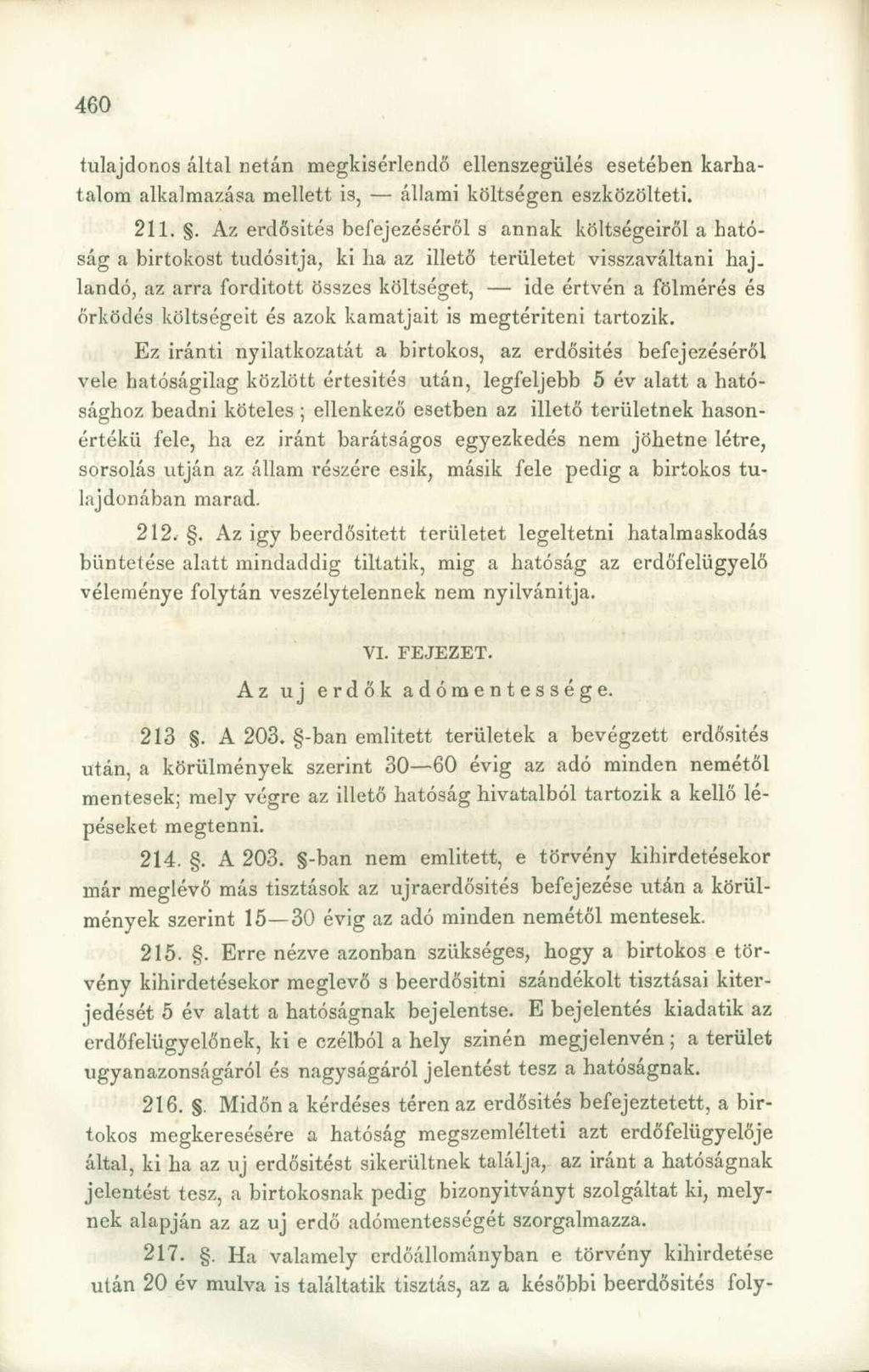 tulajdonos által netán megkisérlendő ellenszegülés esetében karhatalom alkalmazása mellett is, állami költségen eszközölteti. 211.