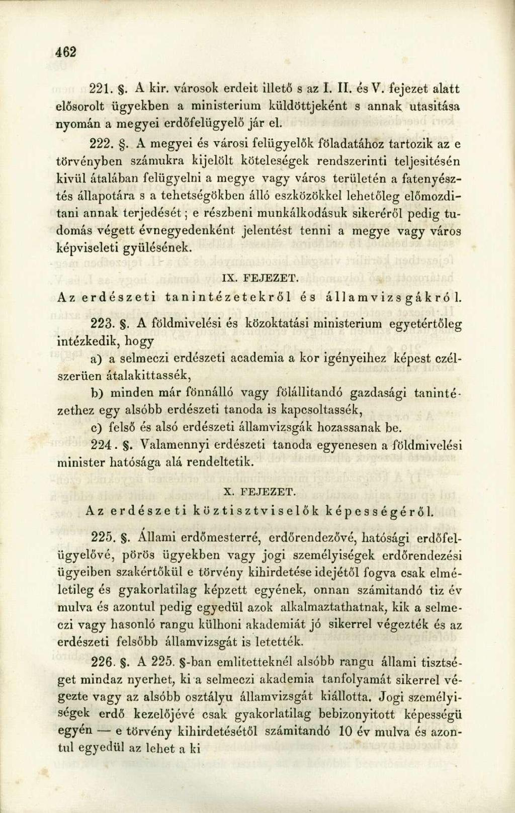 221.. A kir. városok erdeit illető s az I. II. és V. fejezet alatt elősorolt ügyekben a ministerium küldöttjeként s annak utasitása nyomán a megyei erdőfelügyelő jár el. 222.