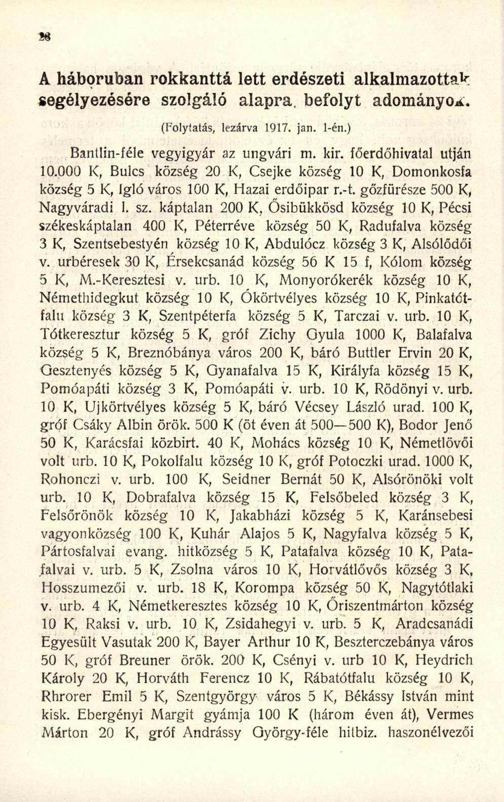 M A háborúban rokkanttá lett erdészeti alkalmazottak segélyezésére szolgáló alapra, befolyt adományom. (Folytatás, lezárv a 1917. jan. 1-én. ) Banílin-féle vegyigyá r a z ungvár i m. kir.