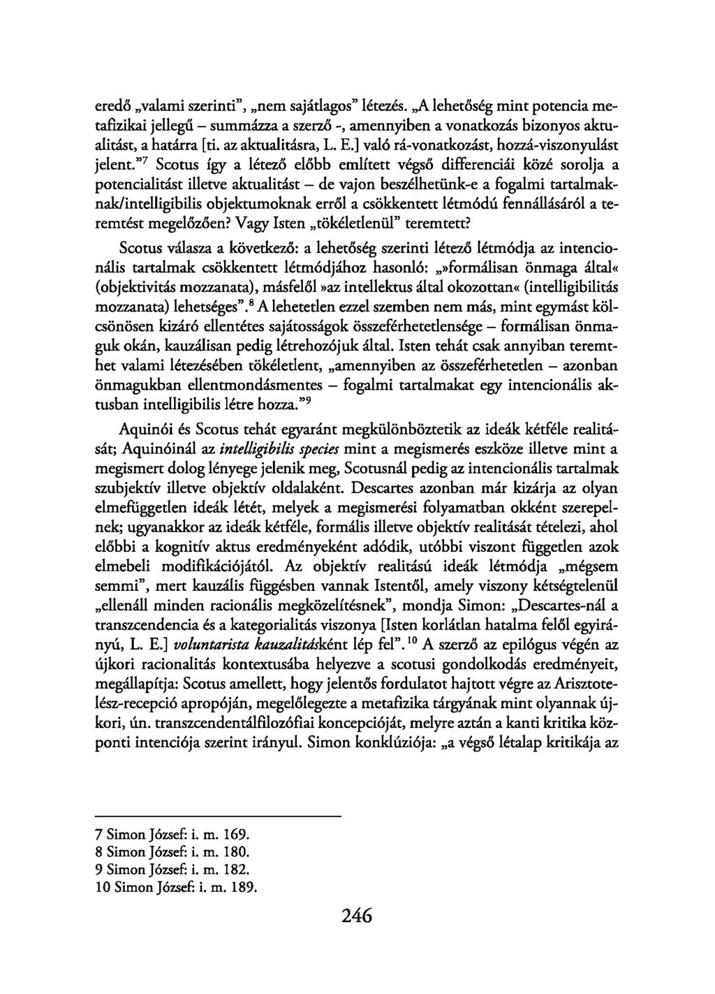 eredő valami szerinti, nem sajátlagos létezés. A lehetőség mint potencia metafizikai jellegű - summázza a szerző amennyiben a vonatkozás bizonyos aktualitást, a határra [ti. az aktualitásra, L. E.