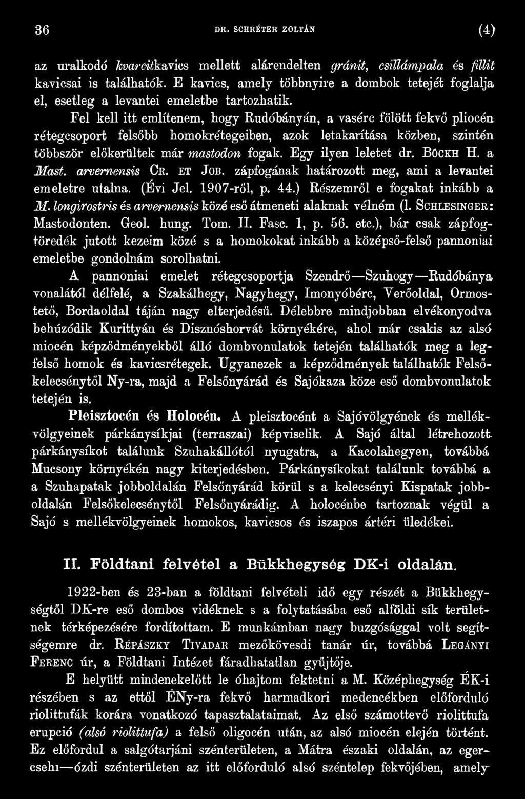 longirostris és arvem ensis közé eső átmeneti alaknak vélném (1. Schlesinger: Mastodonten. Geol. hung. Tóm. II. Fasc. 1, p. 56. etc.