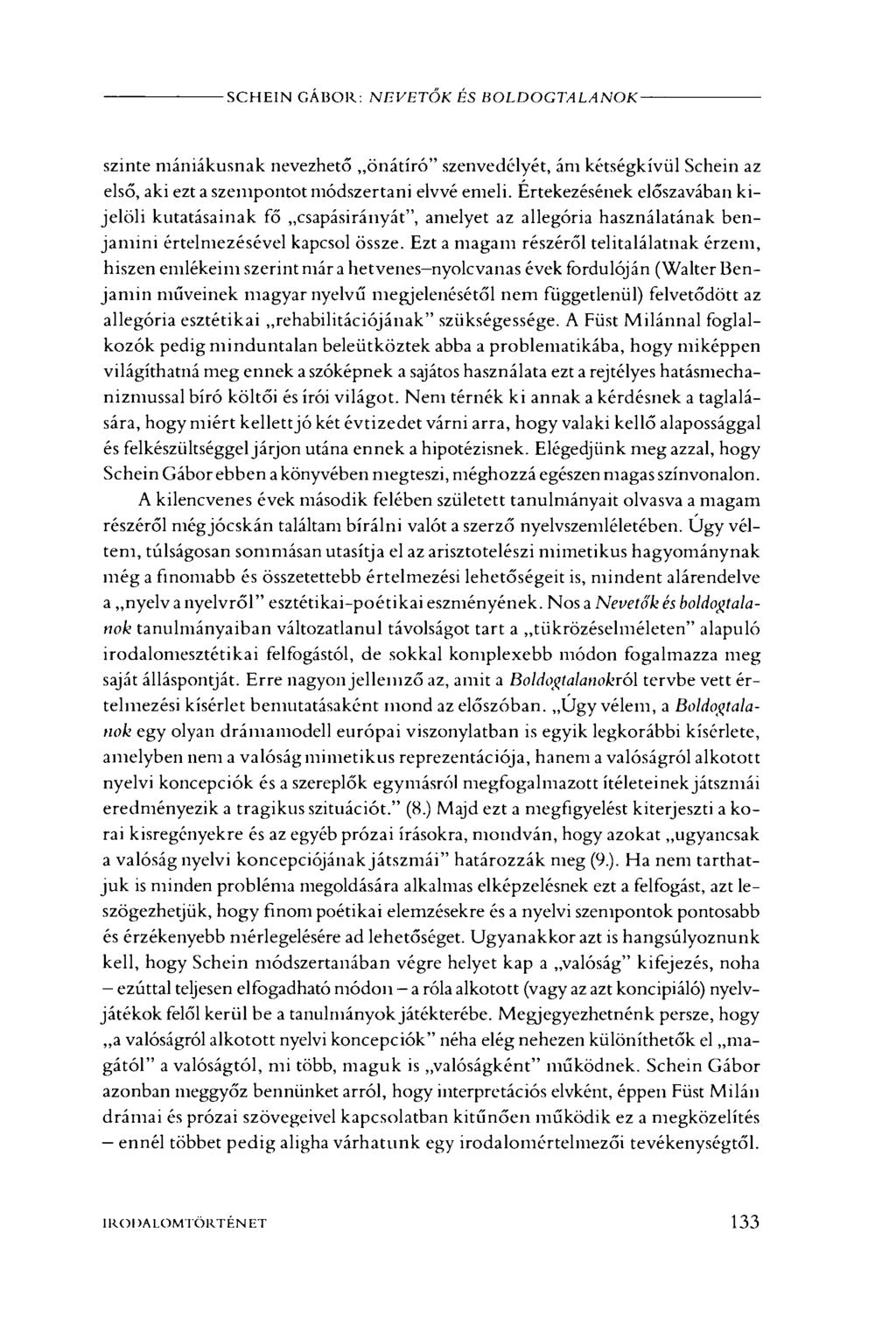 SCHEIN GÁBOR: NEVETÖK ÉS BOLDOGTALANOK szinte mániákusnak nevezhető önátíró" szenvedélyét, ám kétségkívül Schein az első, aki ezt a szempontot módszertani elvvé emeli.