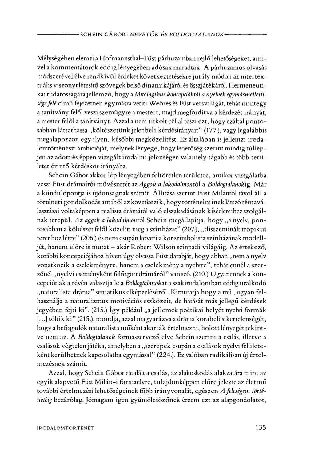 SCHEIN GÁBOR: NEVETŐK ÉS BOLDOGTALANOK Mélységében elemzi a Hofmannsthal-Füst párhuzamban rejlő lehetőségeket, amivel a kommentátorok eddig lényegében adósak maradtak.