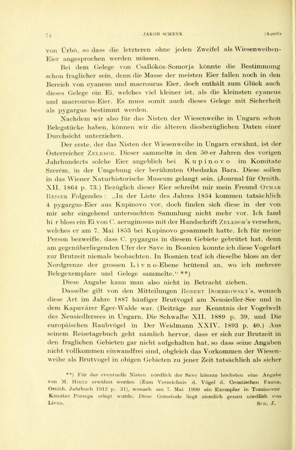 JAKOB SCHENK [Aqutia von Ürbö. so dass die letzteren ohne jeden Zweifel als Wiesenweihen- Eier angesprochen werden müssen.