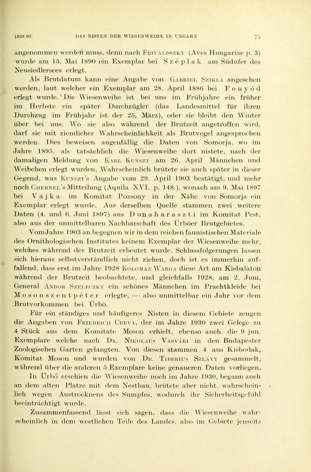 192«30! DAS NISTEN DER WIESEN WEIHE IN UNGARN" angenommen werden muss, denn nach F R I V A L D S Z K Y (Aves Hungáriáé p. 3) wurde am 15.