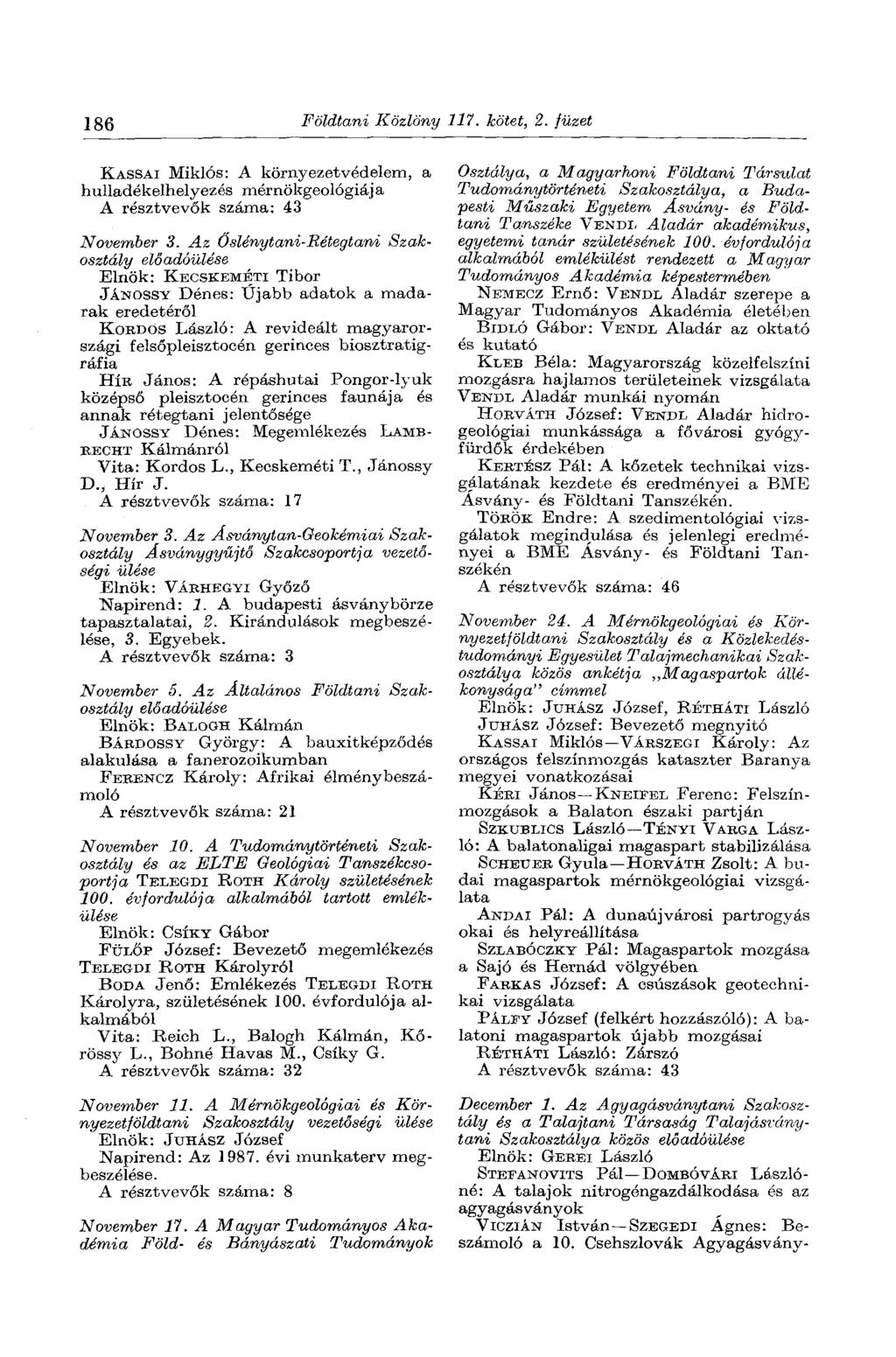 186 Földtani Közlöny 117. kötet, 2. füzet KASSAI Miklós: A környezetvédelem, a hulladékelhelyezés mérnökgeológiai a A résztvevők száma: 43 November 3.