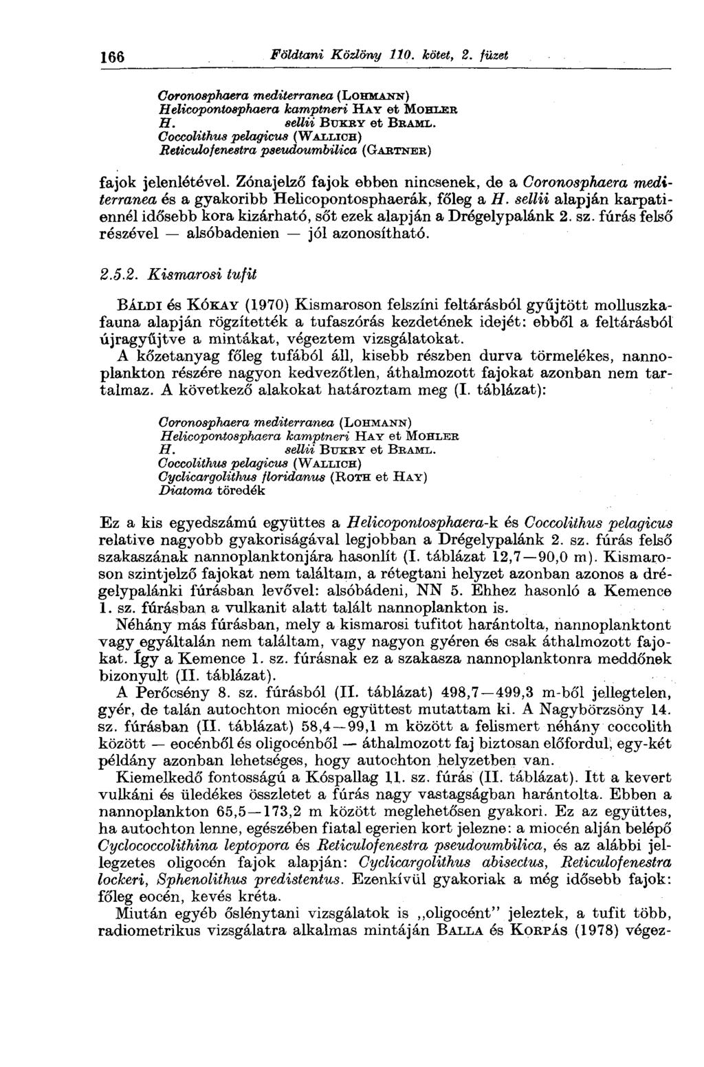 166 Földtani Közlöny 110. kötet, 2. füzet Goronosphaera mediterranea (LOHMANN) Helicopontosphaera kamptneri HAY et MÖHLER H. sellii BUKRY et BR AML.