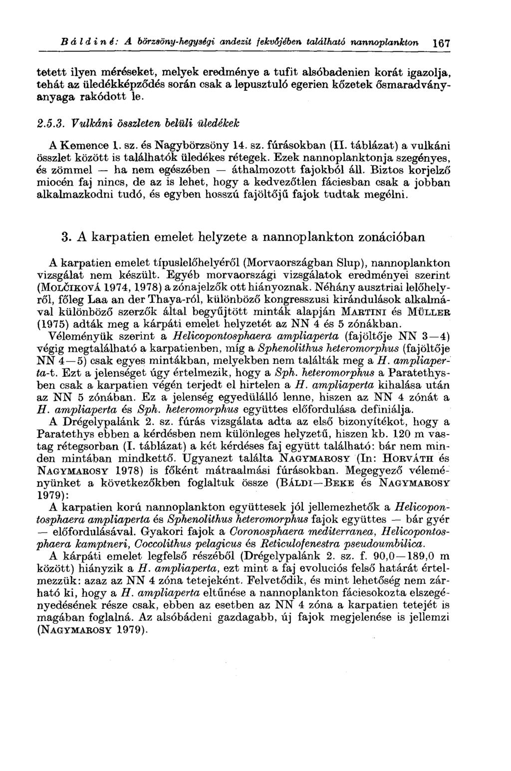 Báldiné: A börzsöny-hegységi andezit fekvőjében található nannoplankton 167 tetett ilyen méréseket, melyek eredménye a tufit alsóbadenien korát igazolja, tehát az üledékképződés során csak a