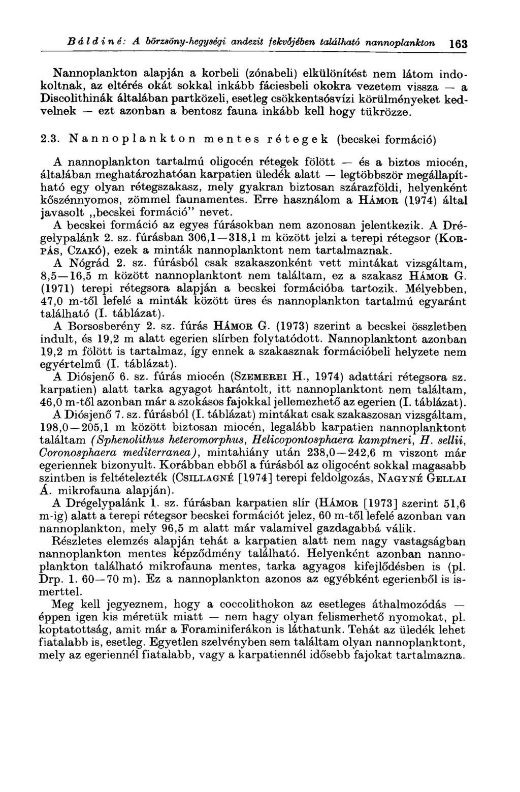 Báldiné: A börzsöny-hegységi andezit fekvőjében található nannoplankton 163 Nannoplankton alapján a korbeli (zónabeli) elkülönítést nem látom indokoltnak, az eltérés okát sokkal inkább fáciesbeli