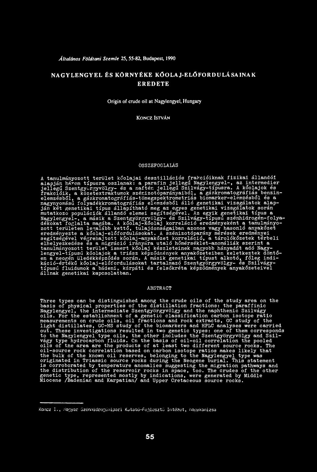 alapján két genetikai típus állapítható meg az egyes genetikai vizsgálatok során mutatkozó populációk állandó elemei segítségevei.