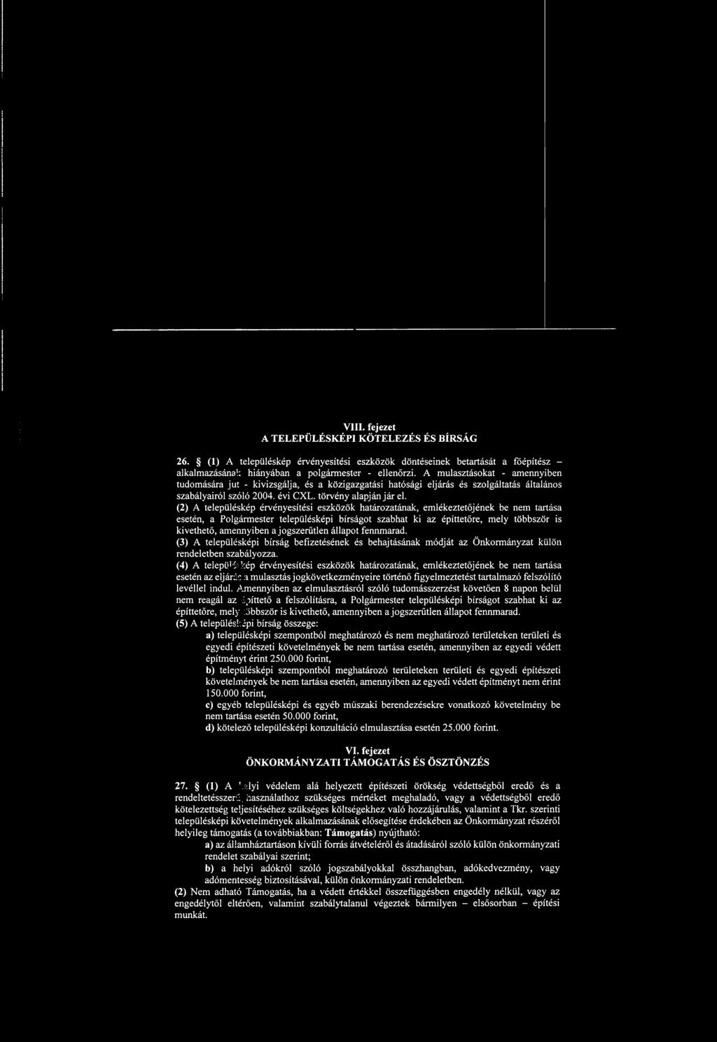 V ili. fejezet A TELEPÜLÉSKÉPI KÖTELEZÉS ÉS BÍRSÁG 26. (1) A településkép érvényesítési eszközök döntéseinek betartását a főépítész - alkalmazásának hiányában a polgármester - ellenőrzi.