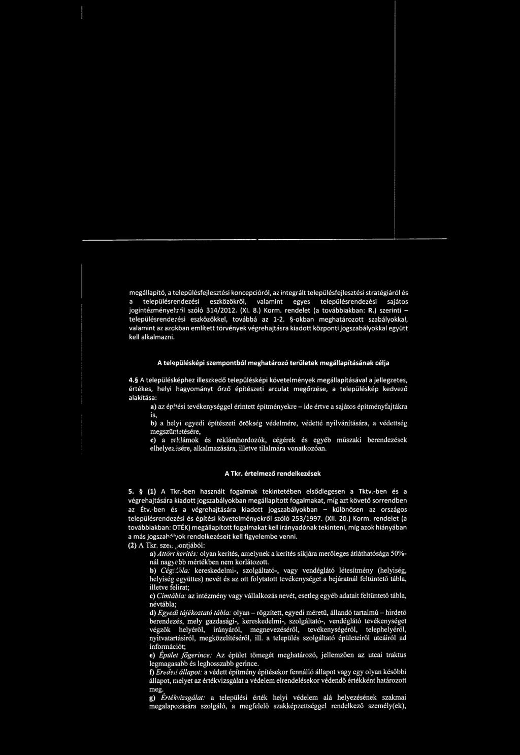 -okban meghatározott szabályokkal, valamint az azokban említett törvények végrehajtásra kiadott központi jogszabályokkal együtt kell alkalmazni.