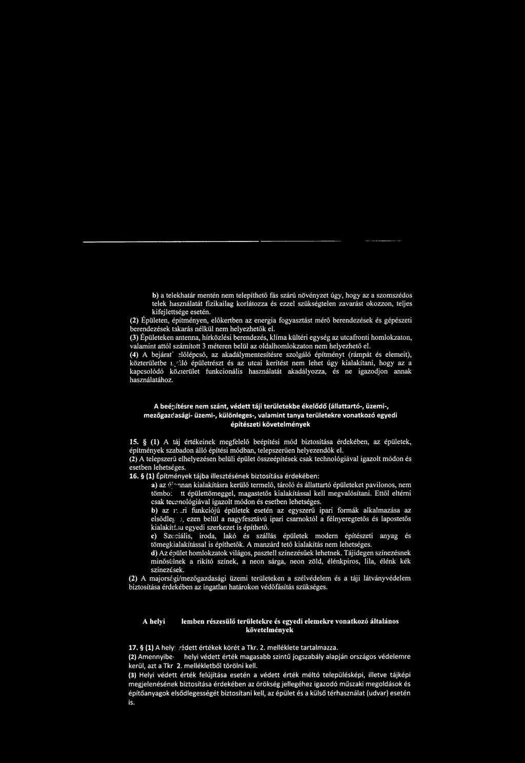 (3) Épületeken antenna, hírközlési berendezés, klíma kültéri egység az utcafronti homlokzaton, valamint attól számított 3 méteren belül az oldalhomlokzaton nem helyezhető el. (4) A bejárat'.