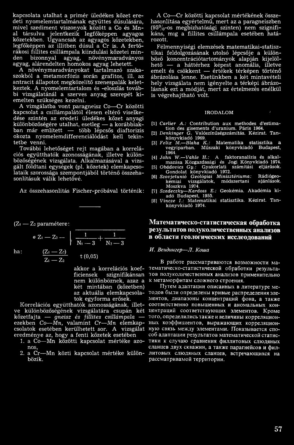 A nyom elem tartalom és -eloszlás további vizsgálatánál a szerves anyag szerepét kiem elten szükséges kezelni.
