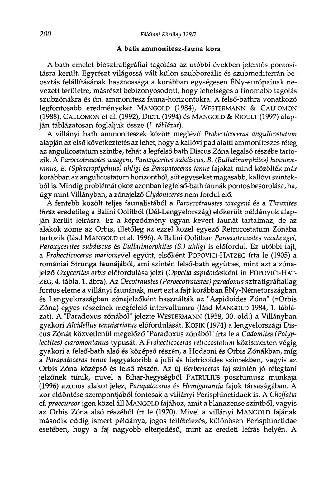 200 Földtani Közlöny 129/2 A bath ammonitesz-fauna kora A bath emelet biosztratigráfiai tagolása az utóbbi években jelentős pontosításra került.